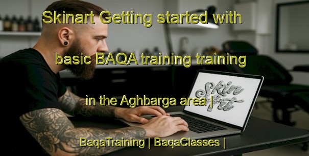 Skinart Getting started with basic BAQA training training in the Aghbarga area | BaqaTraining | BaqaClasses | SkinartTraining-Pakistan